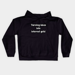 Turning ideas into internet gold Kids Hoodie